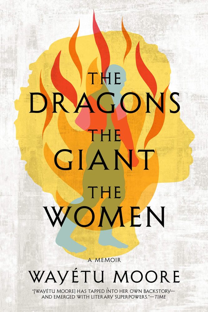 The Dragons, The Giant, The Women: A Memoir, Wayetu Moore