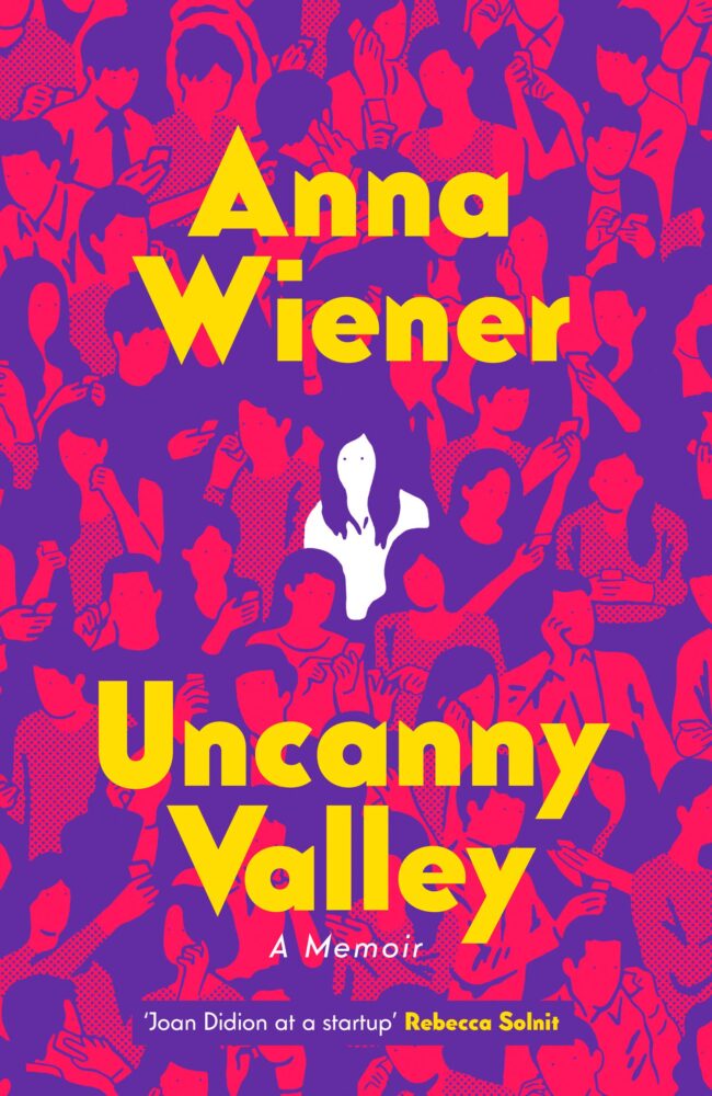 Uncanny Valley, Anna Wiener