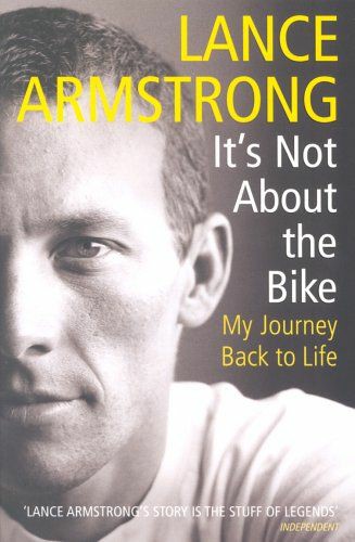 It's Not About The Bike: My Journey Back To Life - Lance Armstrong